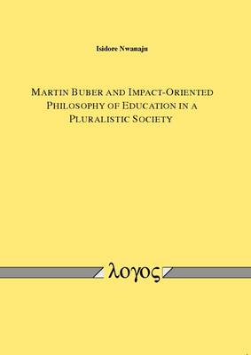 Martin Buber and Impact-Oriented Philosophy of Education in a Pluralistic Society (Paperback)