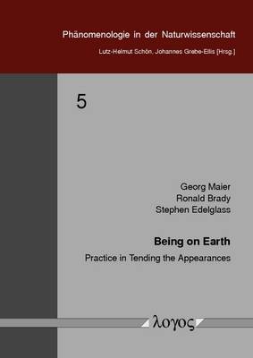 Being on Earth: Practice in Tending the Appearances - Ph�Nomenologie in Der Naturwissenschaft 5 (Paperback)