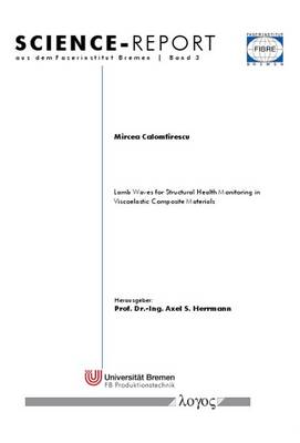Lamb Waves for Structural Health Monitoring in Viscoelastic Composite Materials - Science-Report Aus Dem Faserinstitut Bremen 3 (Paperback)
