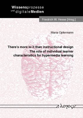 There'S More to it Than Instructional Design: The Role of Individual Learner Characteristics for Hypermedia Learning - Wissensprozesse Und Digitale Medien 11 (Paperback)