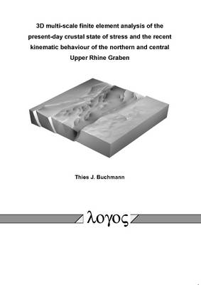 3D Multi-Scale Finite Element Analysis of the Present-Day Crustal State of Stress and the Recent Kinematic Behaviour of the Northern and Central Upper Rhine Graben (Paperback)