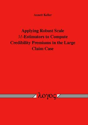 Applying Robust Scale M-Estimators to Compute Credibility Premiums in the Large Claim Case (Paperback)