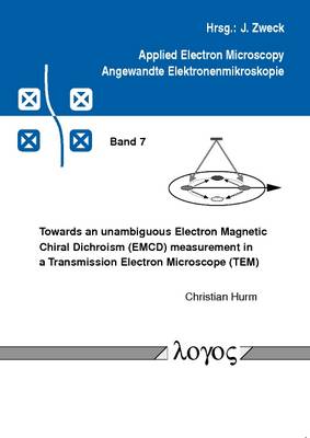 Towards an Unambiguous Electron Magnetic Chiral Dichroism (Emcd) Measurement in a Transmission Electron Microscope (Tem) - Applied Electron Microskopy - Angewandte Elektronenmikroskopie 7 (Paperback)