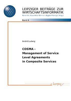 Cosma - Management of Service Level - Agreements in Composite Services - Leipziger Beitr�Ge Zur Wirtschaftsinformatik 4 (Paperback)