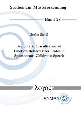 Automatic Classification of Emotion-Related User States in Spontaneous Children's Speech - Studien Zur Mustererkennung 28 (Paperback)