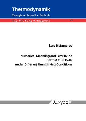 Numerical Modeling and Simulation of Pem Fuel Cells Under Different Humidifying Conditions - Thermodynamik - Energie, Umwelt, Technik 17 (Paperback)