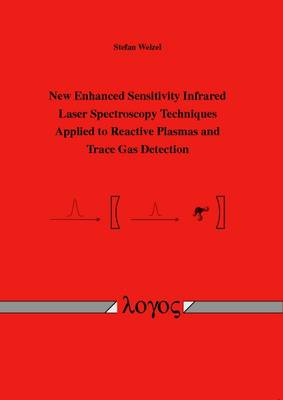 New Enhanced Sensitivity Infrared Laser Spectroscopy Techniques Applied to Reactive Plasmas and Trace Gas Detection (Paperback)