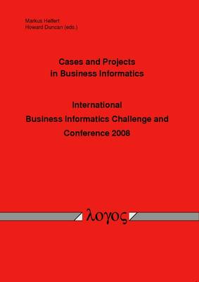 Cases and Projects in Business Informatics -- International Business Informatics Challenge and Conference 2008 -- (Paperback)