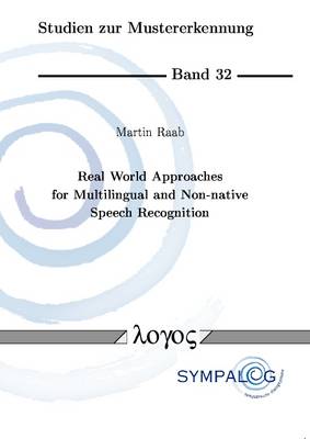 Real World Approaches for Multilingual and Non-Native Speech Recognition - Studien Zur Mustererkennung 32 (Paperback)