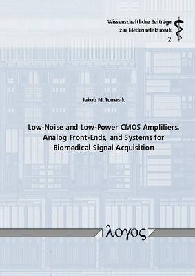 Low-Noise and Low-Power Cmos Amplifiers, Analog Front-Ends, and Systems for Biomedical Signal Acquisition - Wissenschaftliche Beitr Ge Zur Medizinelektronik 2 (Paperback)