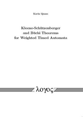 Kleene-Sch�Tzenberger and B�Chi Theorems for Weighted Timed Automata (Paperback)