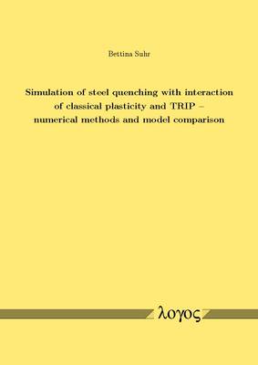 Simulation of Steel Quenching with Interaction of Classical Plasticity and Trip -- Numerical Methods and Model Comparison (Paperback)