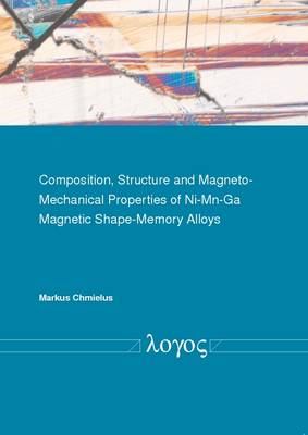 Composition, Structure and Magneto-Mechanical Properties of Ni-Mn-Ga Magnetic Shape-Memory Alloys (Paperback)