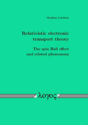 Relativistic Electronic Transport Theory: The Spin Hall Effect and Related Phenomena (Paperback)