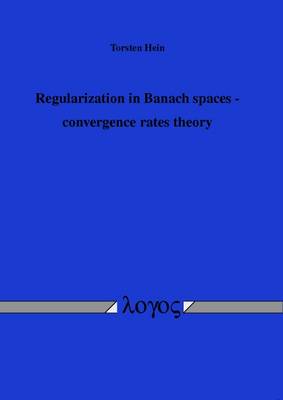 Regularization in Banach Spaces - Convergence Rates Theory (Paperback)