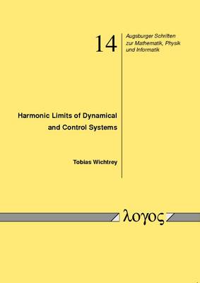 Harmonic Limits of Dynamical and Control Systems - Augsburger Schriften Zur Mathematik, Physik Und Informatik 14 (Paperback)
