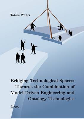 Bridging Technological Spaces: Towards the Combination of Model-Driven Engineering and Ontology Technologies (Paperback)