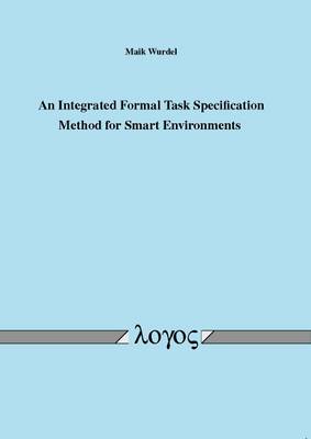 An Integrated Formal Task Specification Method for Smart Environments (Paperback)