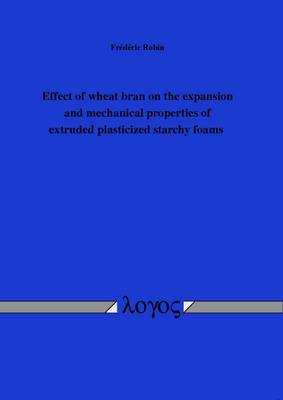 Effect of Wheat Bran on the Expansion and Mechanical Properties of Extruded Plasticized Starchy Foams (Paperback)
