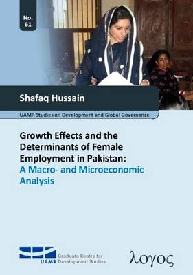 Growth Effects and the Determinants of Female Employment in Pakistan: a Macro- and Microeconomic Analysis - Bochum Studies in International Development 61 (Paperback)