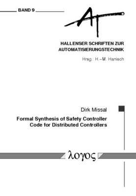 Formal Synthesis of Safety Controller Code for Distributed Controllers - Hallenser Schriften Zur Automatisierungstechnik 9 (Paperback)