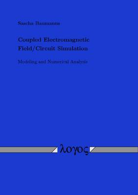 Coupled Electromagnetic Field/Circuit Simulation. Modeling and Numerical Analysis (Paperback)