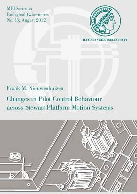Changes in Pilot Control Behaviour Across Stewart Platform Motion Systems - Mpi Series in Biological Cybernetics 33 (Paperback)