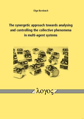 The Synergetic Approach Towards Analysing and Controlling the Collective Phenomena in Multi-Agent Systems (Paperback)