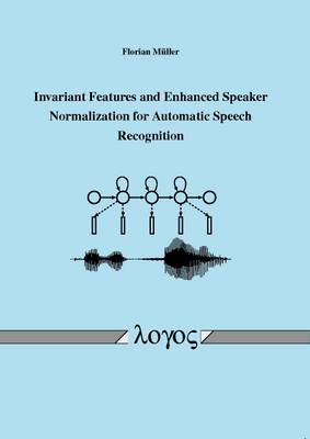 Invariant Features and Enhanced Speaker Normalization for Automatic Speech Recognition (Paperback)