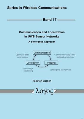 Communication and Localization in UWB Sensor Networks: A Synergetic Approach - Series in Wireless Communications 17 (Paperback)