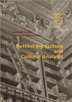 Rethinking Culture and Cultural Analysis - Culture - Discourse - History 3 (Paperback)
