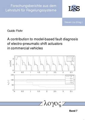 A Contribution to Model-Based Fault Diagnosis of Electro-Pneumatic Shift Actuators in Commercial Vehicles - Forschungsberichte Aus Dem Lehrstuhl f�r Regelungssysteme 7 (Paperback)