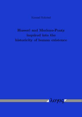 Husserl and Merleau-Ponty Inquired into the Historicity of Human Existence (Paperback)