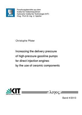 Increasing the Delivery Pressure of High-Pressure Gasoline Pumps for Direct Injection Engines by the Use of Ceramic Components - Forschungsberichte Aus Dem Institut f r Kolbenmaschinen 4/2013 (Paperback)