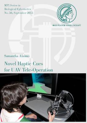 Novel Haptic Cues for Uav Tele-Operation - Mpi Series in Biological Cybernetics 36 (Paperback)