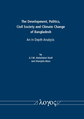 The Development, Politics, Civil Society and Climate Change of Bangladesh: an in Depth Analysis (Paperback)