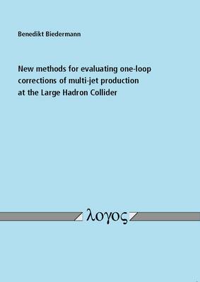 New Methods for Evaluating One-Loop Corrections of Multi-Jet Production at the Large Hadron Collider (Paperback)