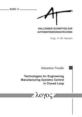 Technologies for Engineering Manufacturing Systems Control in Closed Loop - Hallenser Schriften Zur Automatisierungstechnik 10 (Paperback)