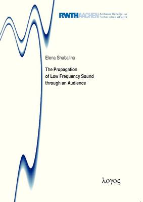 The Propagation of Low Frequency Sound Through an Audience - Aachener Beitr�Ge Zur Technischen Akustik 17 (Paperback)