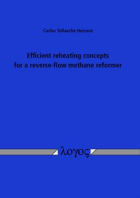 Efficient Reheating Concepts for a Reverse-Flow Methane Reformer (Paperback)