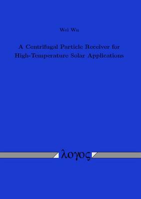A Centrifugal Particle Receiver for High-Temperature Solar Applications (Paperback)