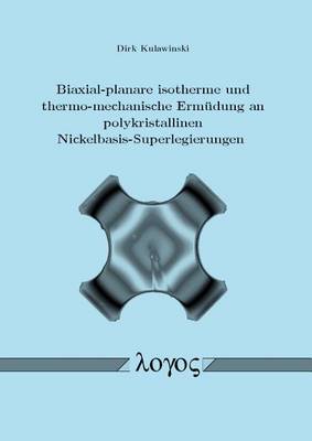 Biaxial-Planare Isotherme und Thermo-Mechanische Ermudung an Polykristallinen Nickelbasis-Superlegierungen (Paperback)