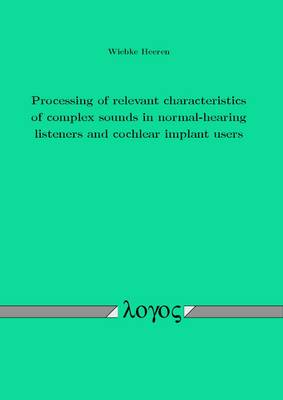 Processing of Relevant Characteristics of Complex Sounds in Normal-Hearing Listeners and Cochlear Implant Users (Paperback)