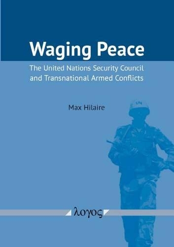 Waging Peace: The United Nations Security Council and Transnational Armed Conflicts (Paperback)