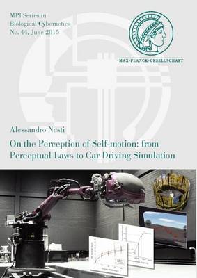 On the Perception of Self-Motion: from Perceptual Laws to Car Driving Simulation - Mpi Series in Biological Cybernetics 44 (Paperback)