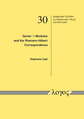 Quiver D-Modules and the Riemann-Hilbert Correspondence - Augsburger Schriften Zur Mathematik, Physik Und Informatik 30 (Paperback)