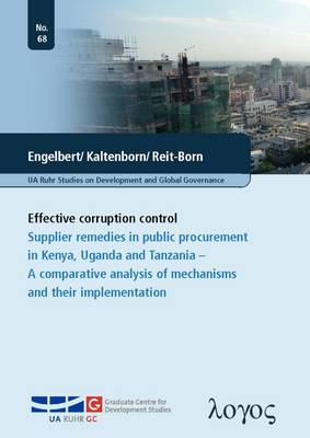 Effective Corruption Control: Supplier Remedies in Public Procurement in Kenya, Uganda and Tanzania -- a Comparative Analysis of Mechanisms and Their Implementation - Ua Ruhr Studies on Development and Global Governance 68 (Paperback)