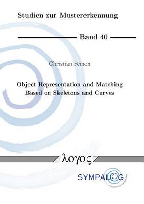 Object Representation and Matching Based on Skeletons and Curves - Studien Zur Mustererkennung 40 (Paperback)
