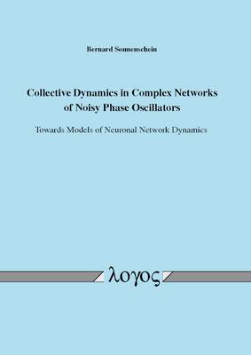 Collective Dynamics in Complex Networks of Noisy Phase Oscillators: Towards Models of Neuronal Network Dynamics (Paperback)