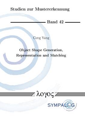 Object Shape Generation, Representation and Matching - Studien Zur Mustererkennung 42 (Paperback)